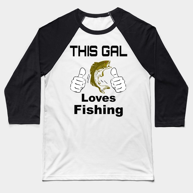 This Gal Loves Fishing Baseball T-Shirt by CharJens